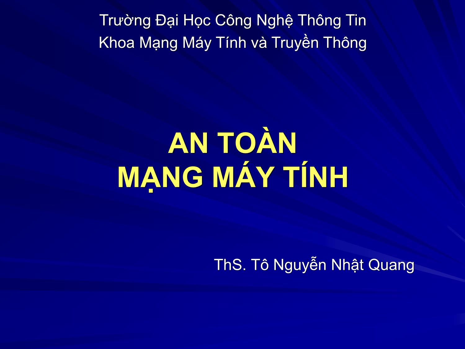 Bài giảng An toàn mạng máy tính - Bài 1: Tổng quan về an ninh mạng - Tô Nguyễn Nhật Quang trang 1