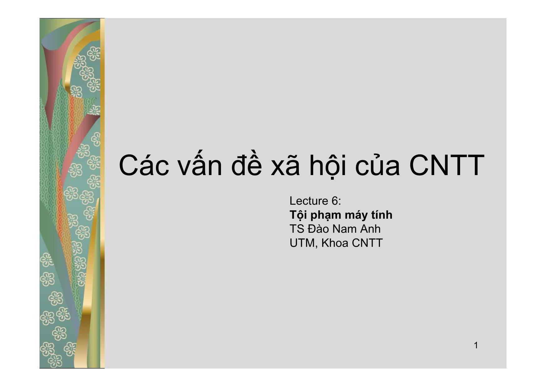 Bài giảng Các vấn đề xã hội của công nghệ thông tin - Lecture 6: Tội phạm máy tính - Đào Nam Anh trang 1