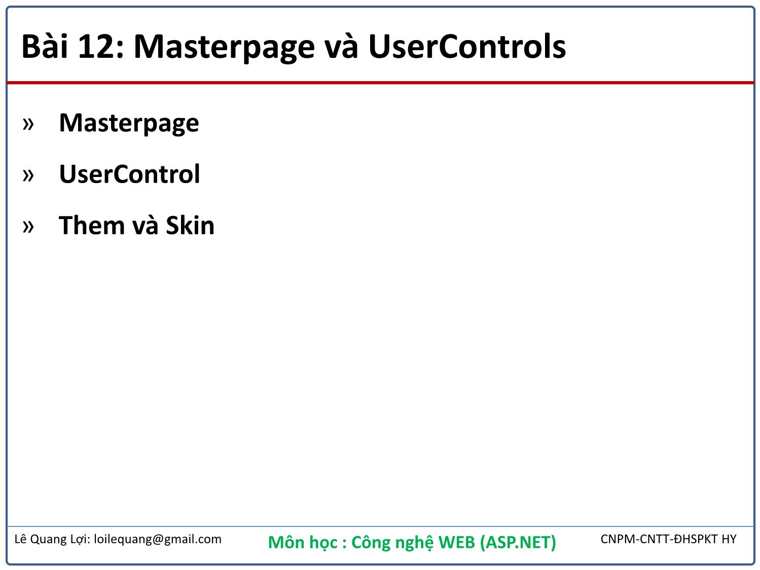Bài giảng Công nghệ Web - Bài 12: Masterpage và UserControls - Lê Quang Lợi trang 2