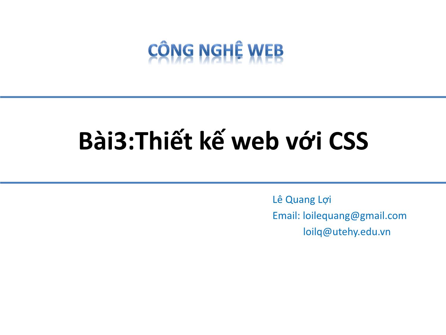 Bài giảng Công nghệ Web - Bài 3: Thiết kế web với CSS - Lê Quang Lợi trang 1