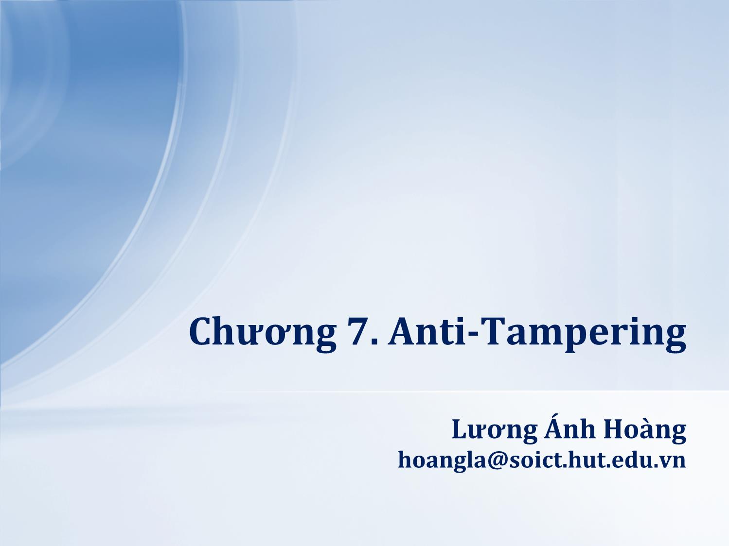 Bài giảng Lập trình an toàn - Chương 7: Anti. Tampering - Lương Ánh Hoàng trang 1