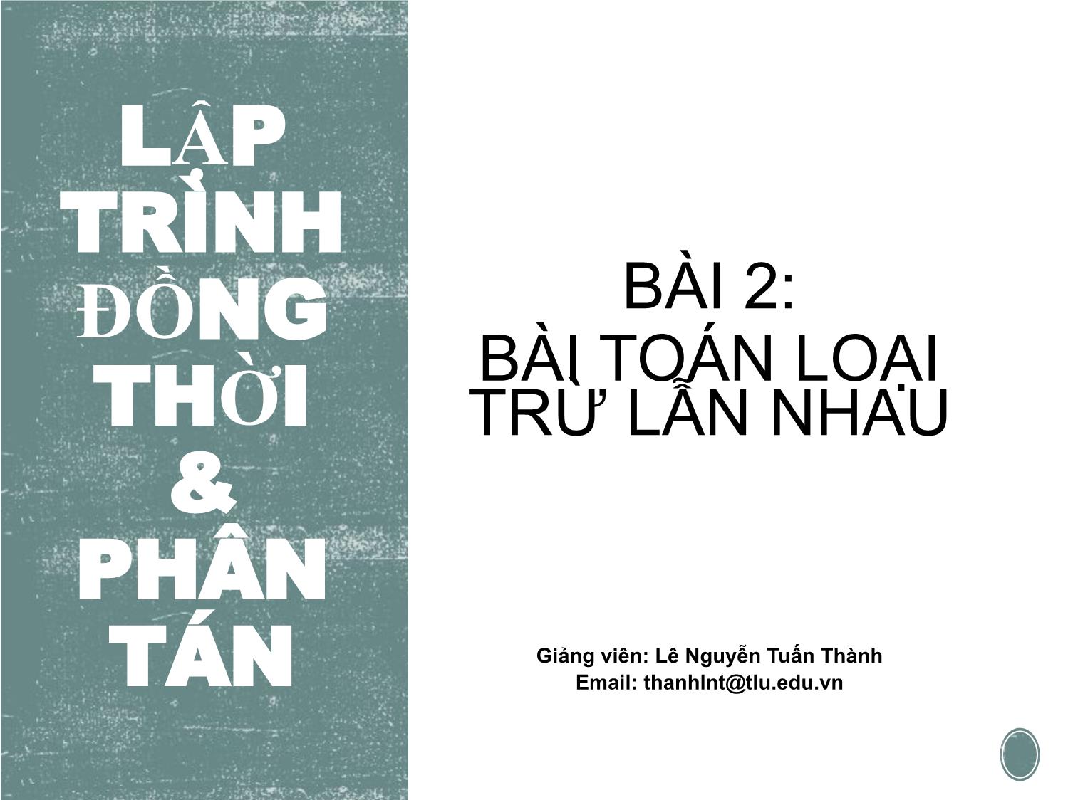 Bài giảng Lập trình đồng thời và phân tán - Bài 2: Bài toán loại trừ lẫn nhau - Lê Nguyễn Tuấn Thành trang 1