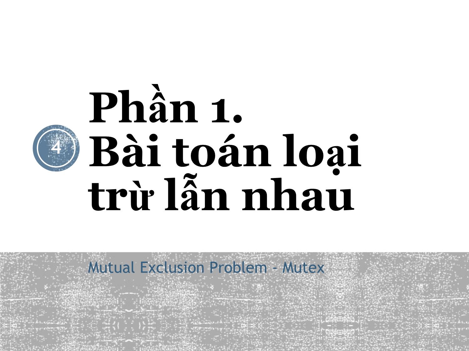 Bài giảng Lập trình đồng thời và phân tán - Bài 2: Bài toán loại trừ lẫn nhau - Lê Nguyễn Tuấn Thành trang 4