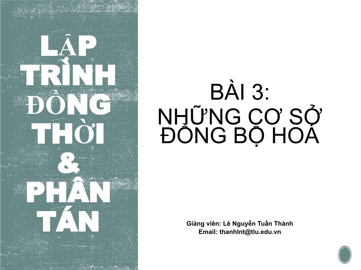 Bài giảng Lập trình đồng thời và phân tán - Bài 3: Những cơ sở đồng bộ hóa - Lê Nguyễn Tuấn Thành trang 1