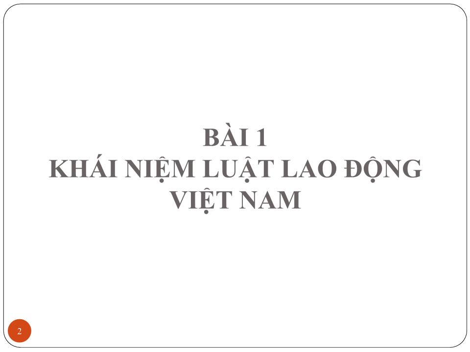 Bài giảng Luật lao động - Bài 1: Khái niệm luật lao động Việt Nam - Đoàn Thị Phương Diệp trang 1