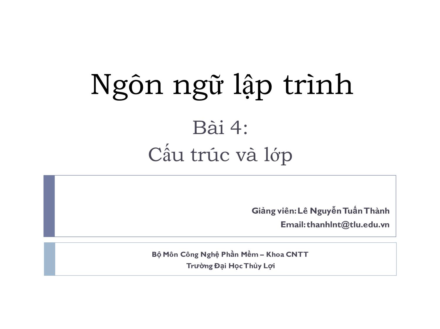 Bài giảng Ngôn ngữ lập trình - Bài 4: Cấu trúc và lớp - Lê Nguyễn Tuấn Thành trang 1