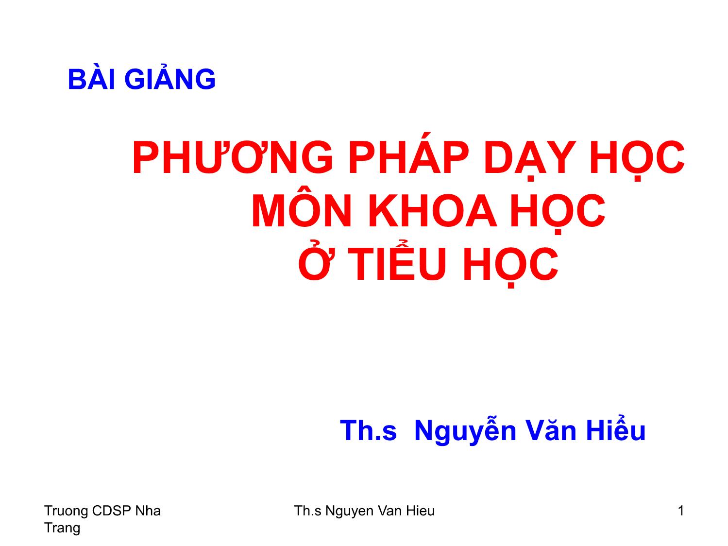 Bài giảng Phương pháp dạy học môn khoa học ở Tiểu học trang 1