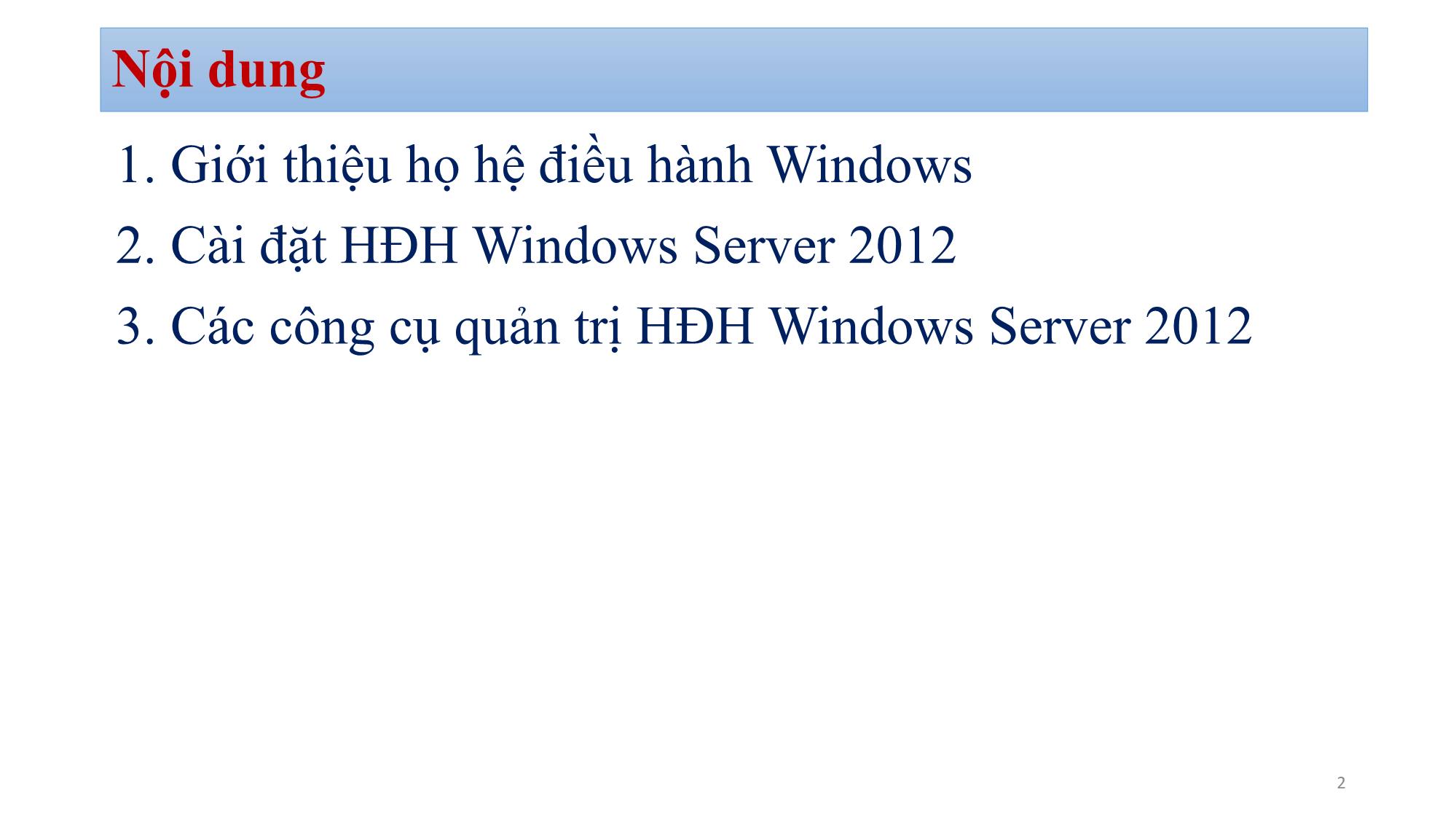 Bài giảng Quản trị mạng Microsoft Windows - Chương 1: Giới thiệu hệ điều hành Windows Server 2012 - Bùi Minh Quân trang 2