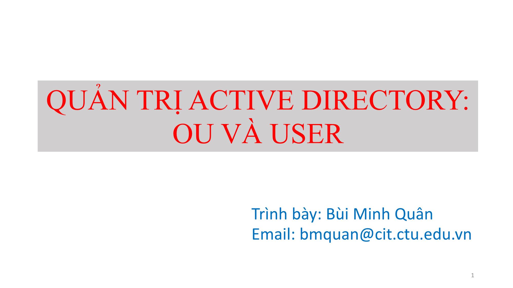Bài giảng Quản trị mạng Microsoft Windows - Chương 3, Phần a: Quản trị Active Directory. OU và User - Bùi Minh Quân trang 1