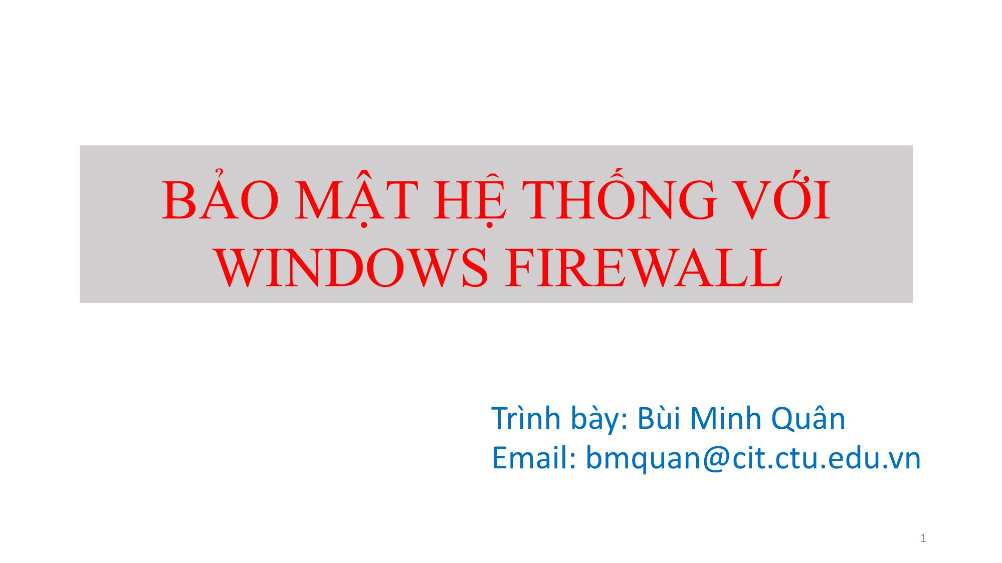 Bài giảng Quản trị mạng Microsoft Windows - Chương 7: Bảo mật hệ thống với Windows Firewall - Bùi Minh Quân trang 1