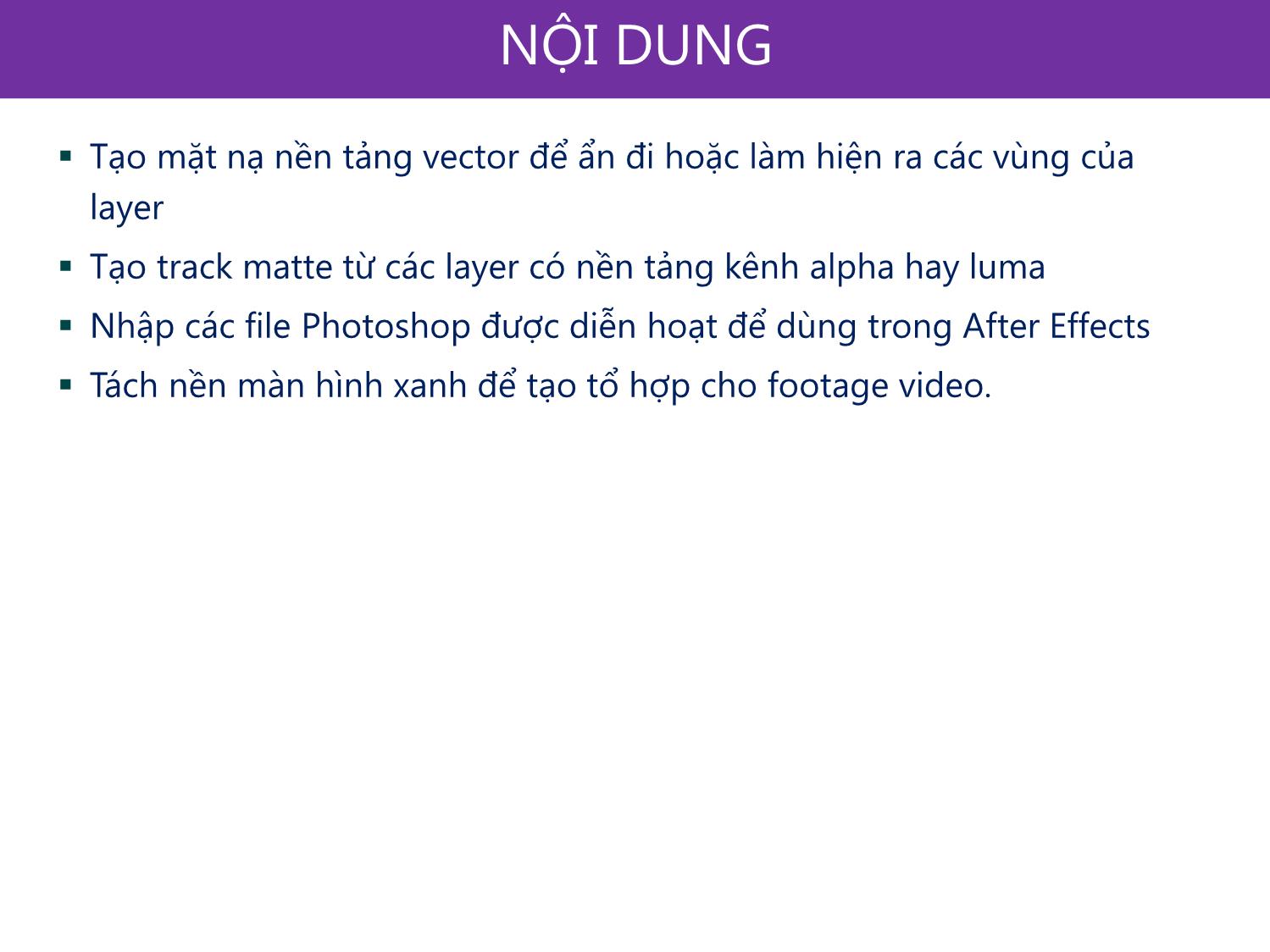 Bài giảng Xử lý kỹ xảo với After Effect Cs6 - Bài 4: Làm việc với mặt nạ (Mask), Track Mattes, và Keys (Tách nền) trang 3