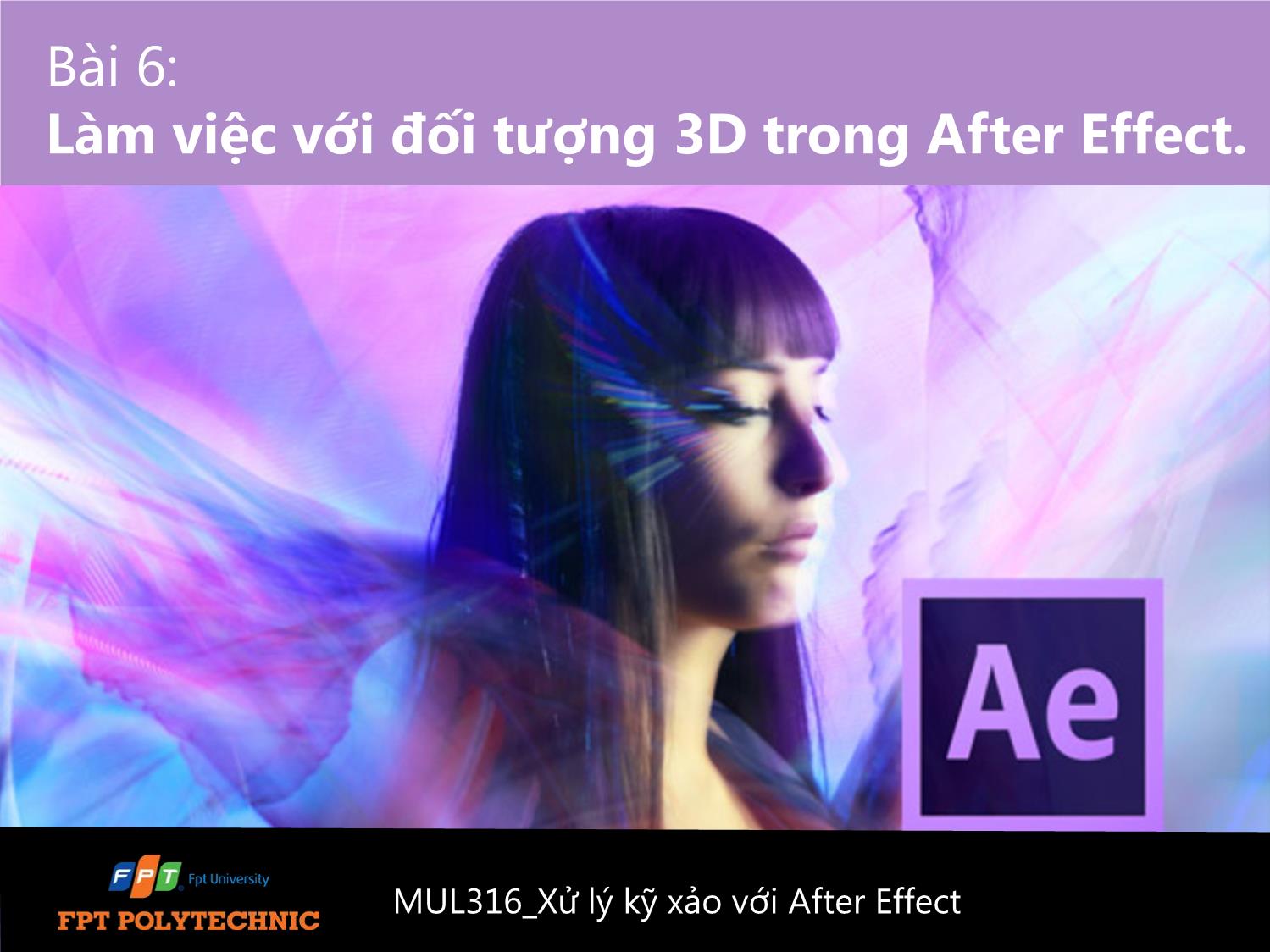 Bài giảng Xử lý kỹ xảo với After Effect Cs6 - Bài 6: Làm việc với đối tượng 3D trong After Effect trang 1