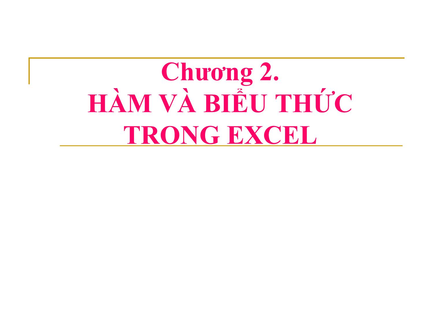 Bài giảng Công thức trong Excel - Chương 2: Hàm và biểu thức trong Excel trang 1