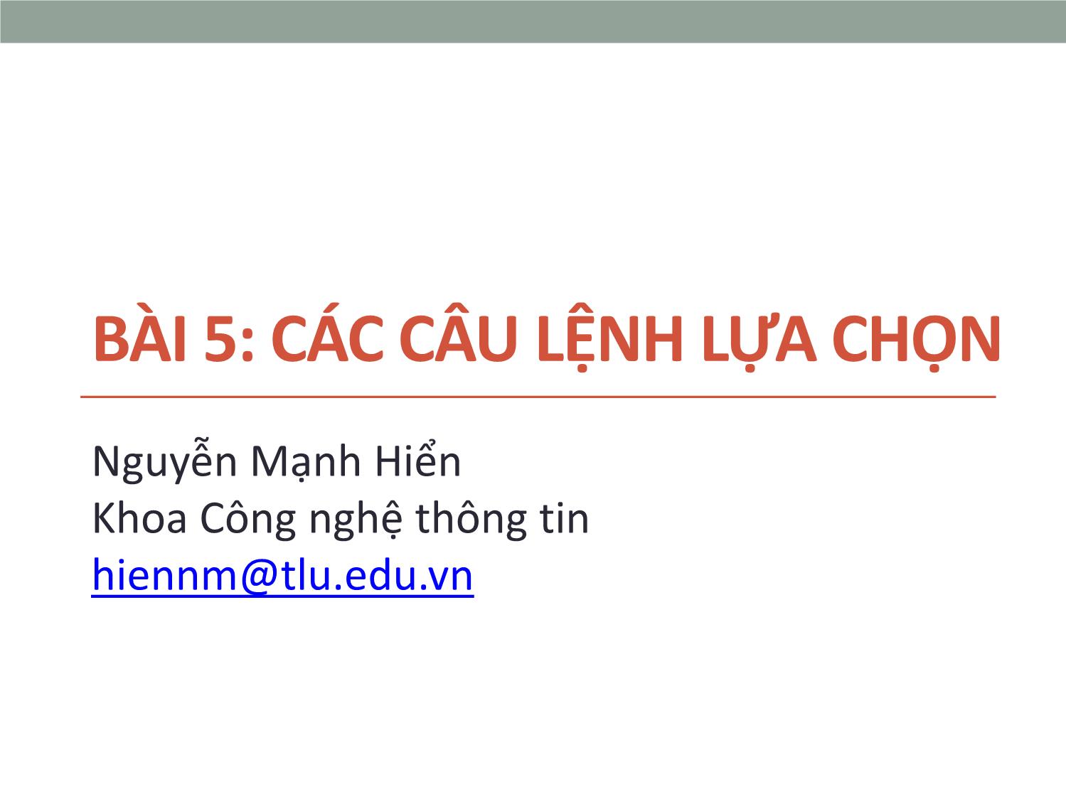 Bài giảng Tin học đại cương - Bài 5: Các câu lệnh lựa chọn - Nguyễn Mạnh Hiển trang 1