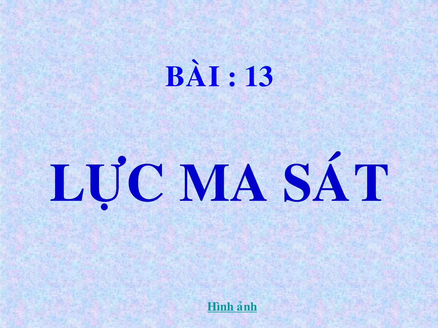 Bài giảng Vật lí Lớp 10 - Bài 13: Lực ma sát trang 3