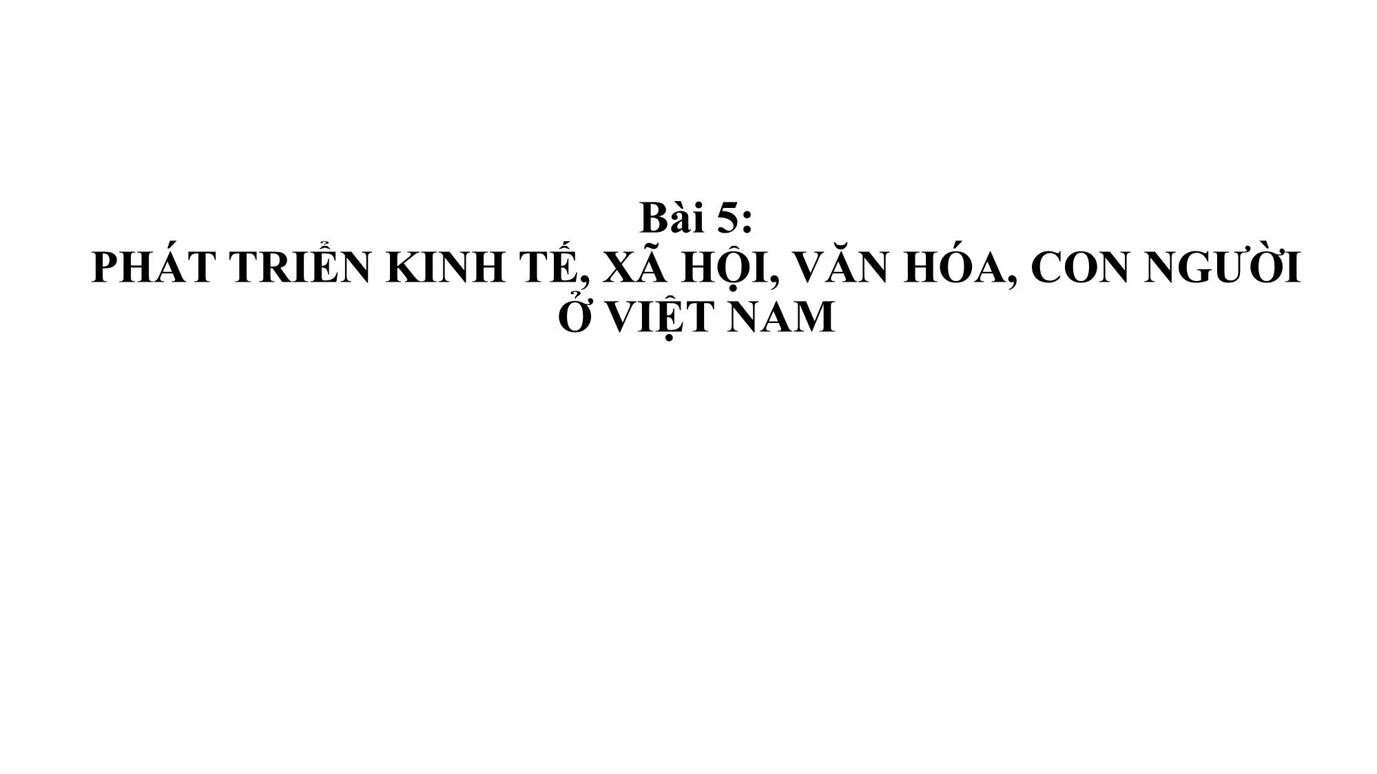 Bài giảng Chính trị - Bài 5: Phát triển kinh tế, xã hội, văn hóa, con người ở Việt Nam trang 1