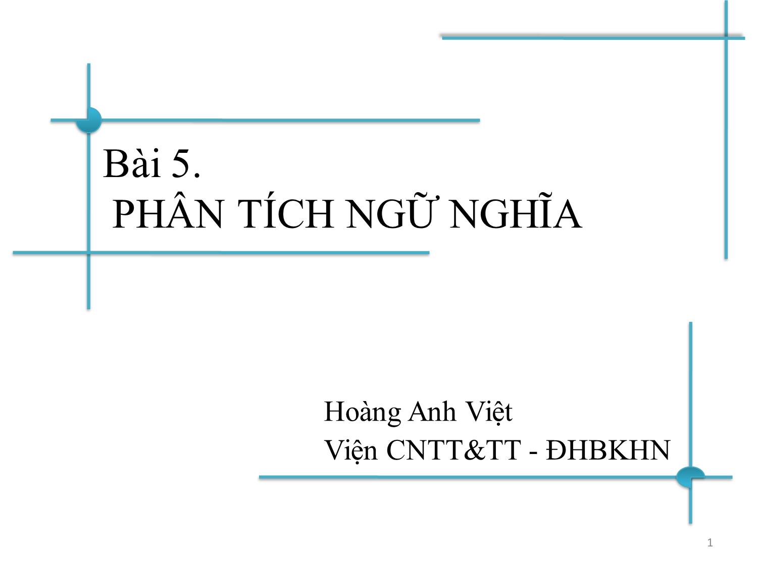 Bài giảng Chương trình dịch - Bài 5: Phân tích ngữ nghĩa - Hoàng Anh Việt trang 1