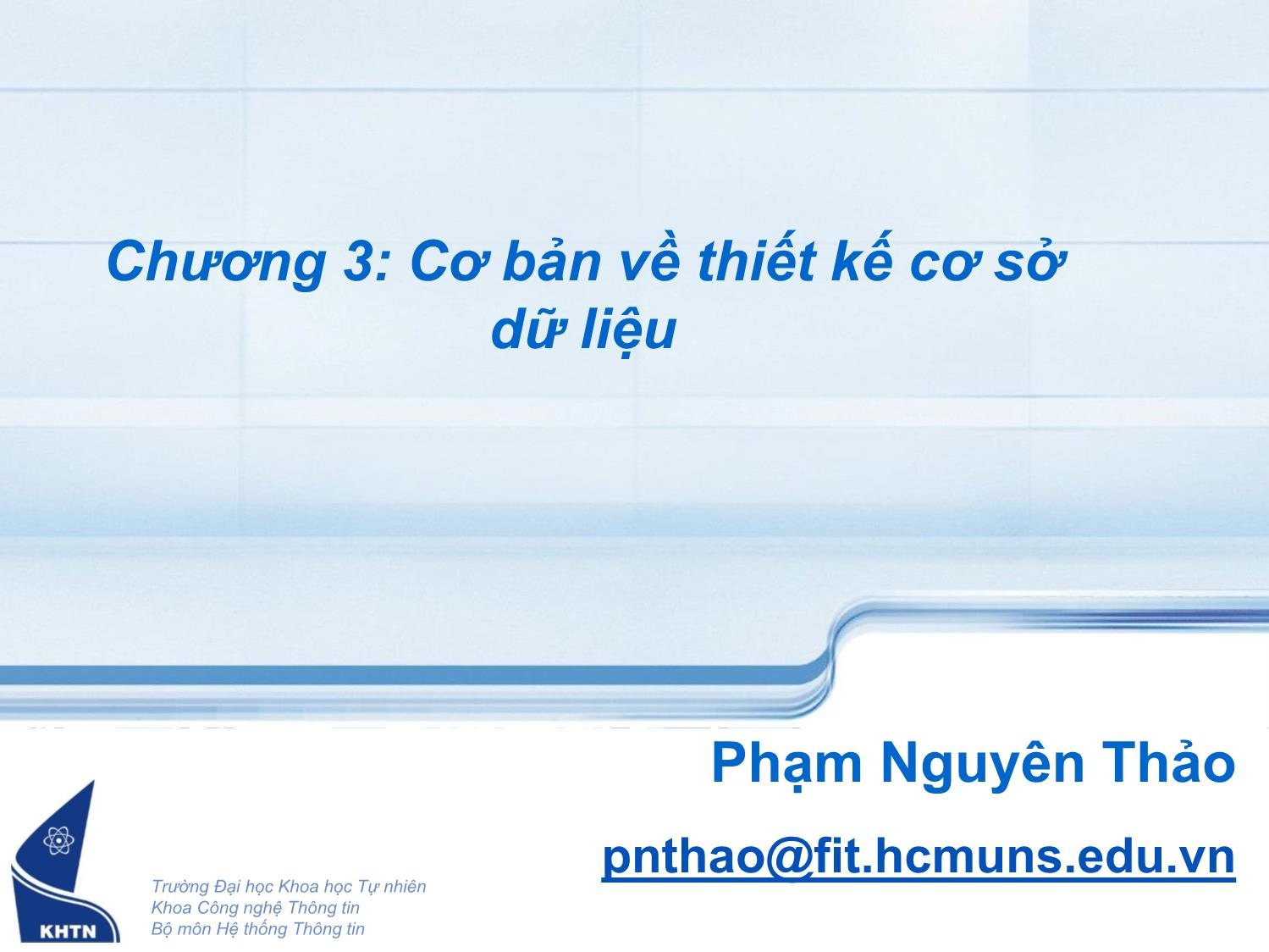 Bài giảng Cơ sở dữ liệu - Chương 3: Cơ bản về thiết kế cơ sở dữ liệu - Phạm Nguyên Thảo trang 1