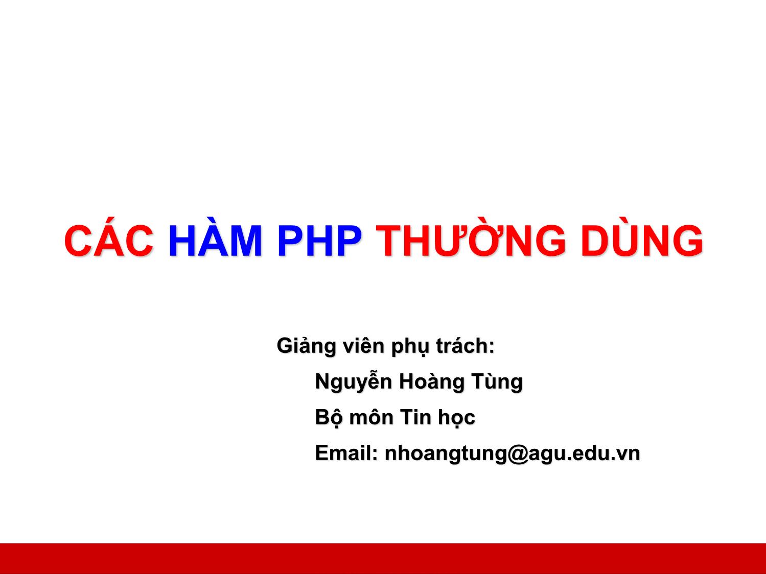 Bài giảng Công nghệ Web và ứng dụng - Bài 1: Các hàm PHP thường dùng - Nguyễn Hoàng Tùng trang 1