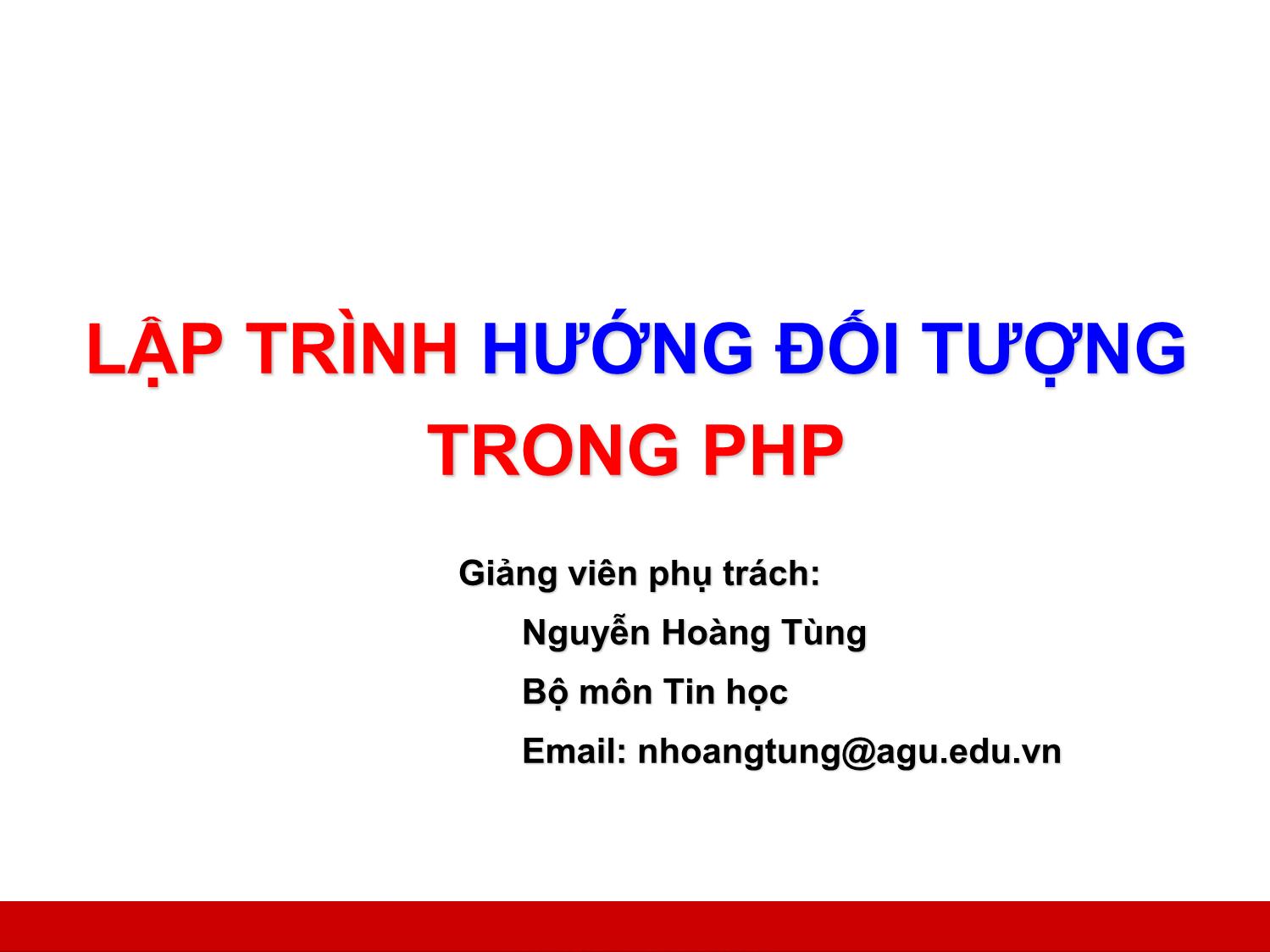 Bài giảng Công nghệ Web và ứng dụng - Bài 2: Lập trình hướng đối tượng trong PHP - Nguyễn Hoàng Tùng trang 1