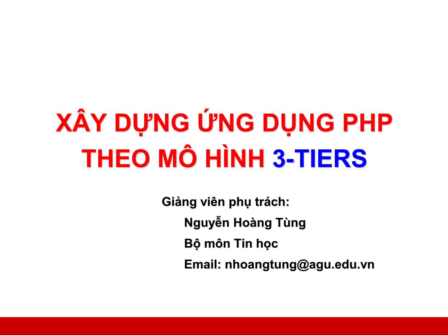 Bài giảng Công nghệ Web và ứng dụng - Bài 3: Xây dựng ứng dụng PHP theo mô hình 3-Tiers - Nguyễn Hoàng Tùng trang 1
