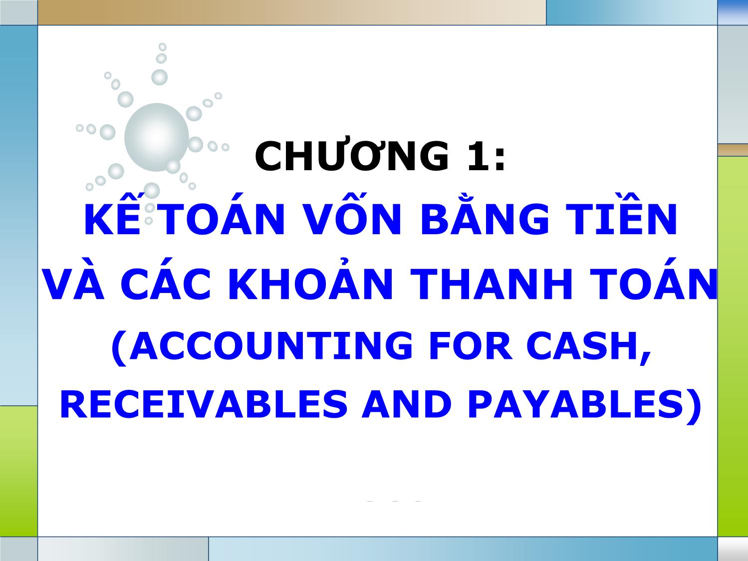 Bài giảng Kế toán tài chính - Chương 1: Kế toán vốn bằng tiền và các khoản thanh toán trang 1