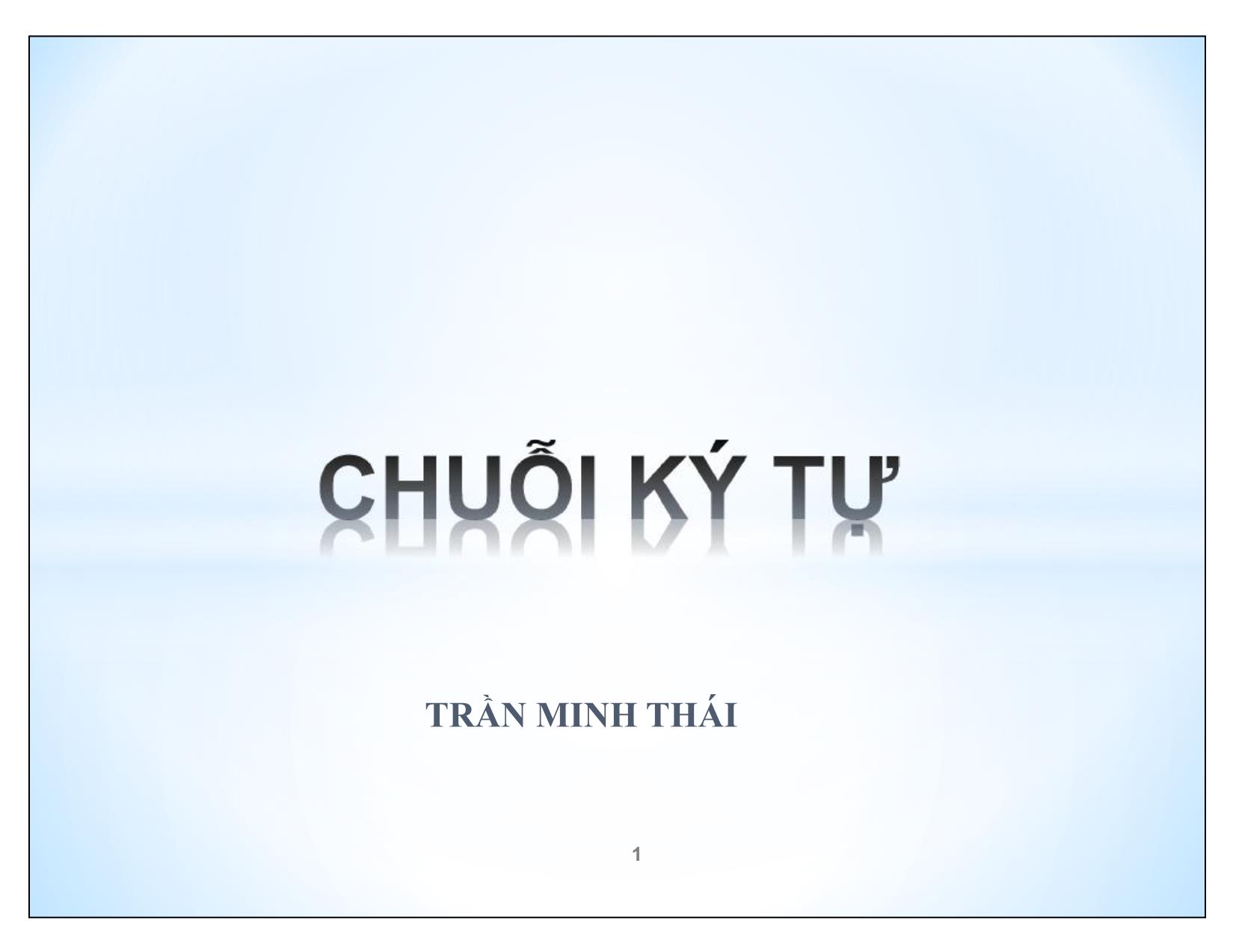 Bài giảng Kĩ thuật lập trình nâng cao - Chương 4: Chuỗi ký tự - Trần Minh Thái trang 1