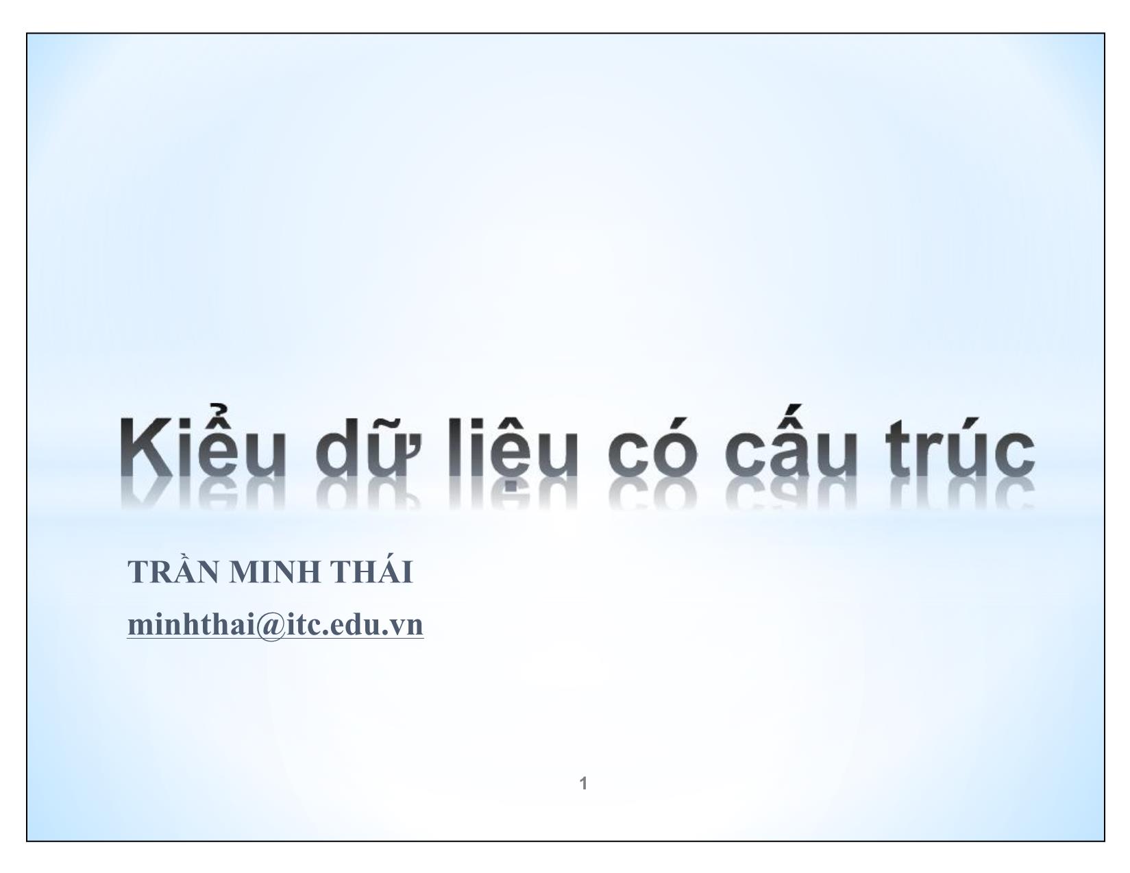 Bài giảng Kĩ thuật lập trình nâng cao - Chương 5: Kiểu dữ liệu có cấu trúc - Trần Minh Thái trang 1