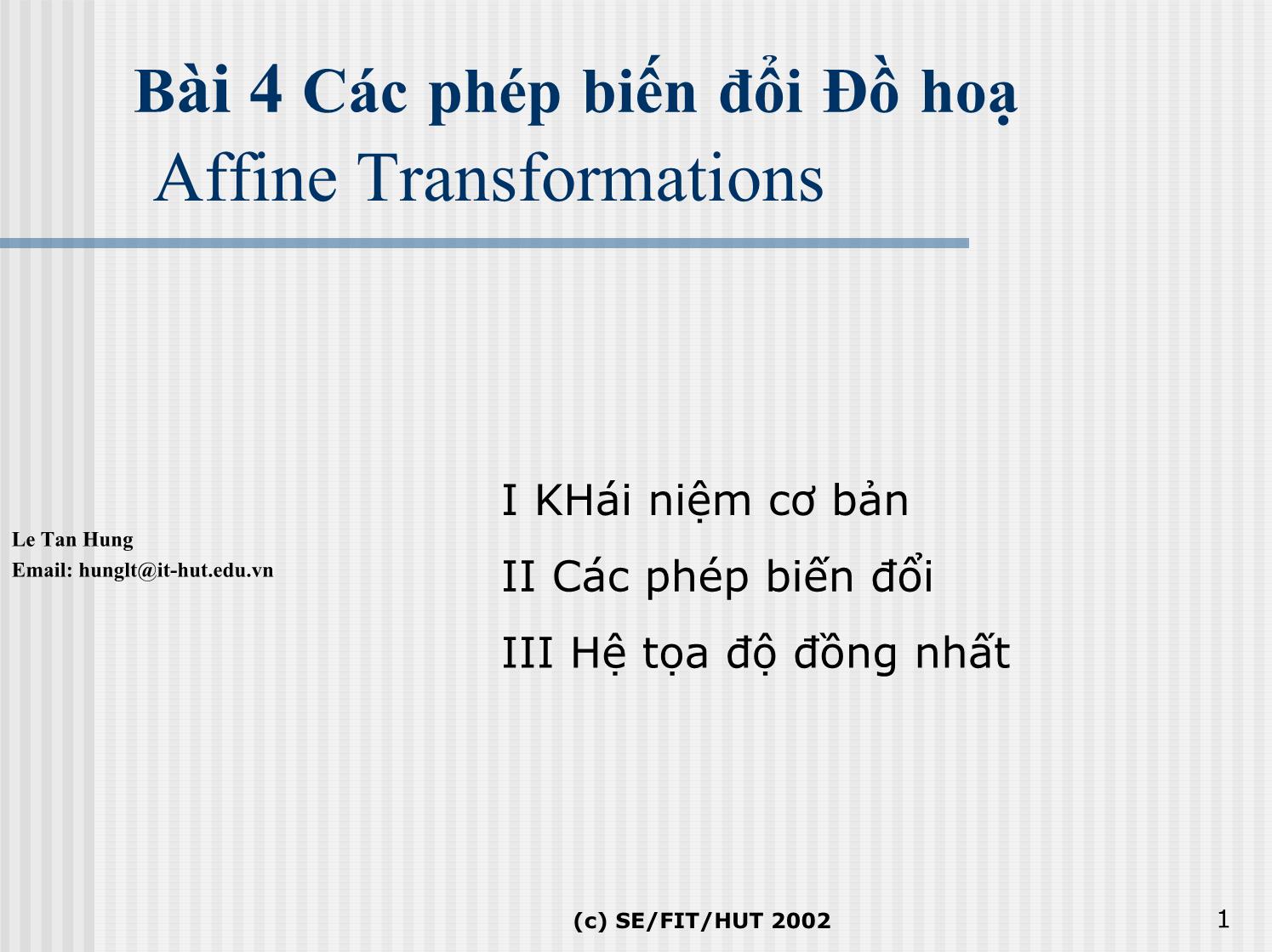 Bài giảng Kỹ thuật đồ họa và hiện thực ảo - Bài 4A: Các phép biến đổi đồ họa - Lê Tấn Hưng trang 1