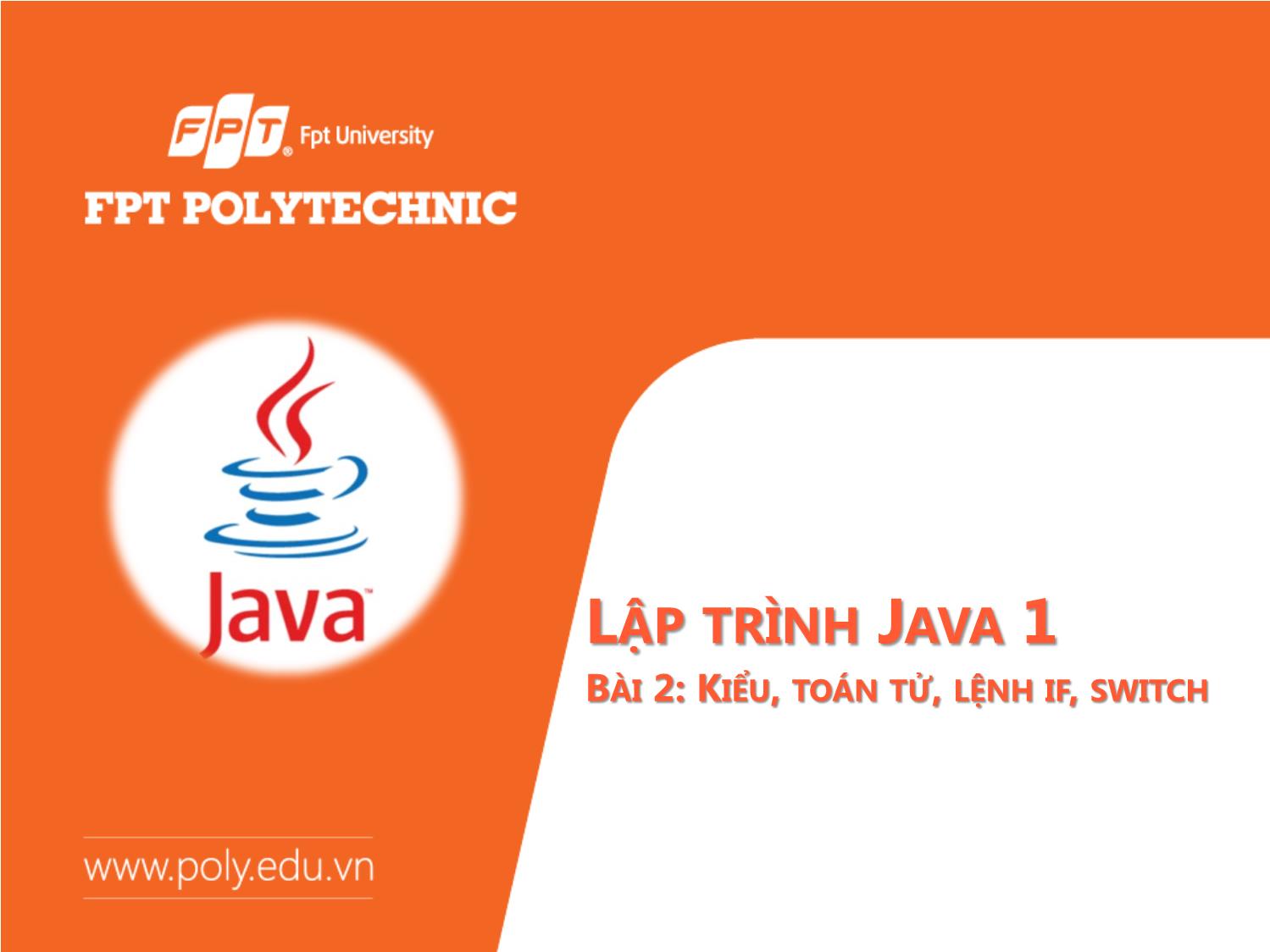 Bài giảng Lập trình Java 1 - Bài 2: Kiểu, toán tử, lệnh if, switch trang 1