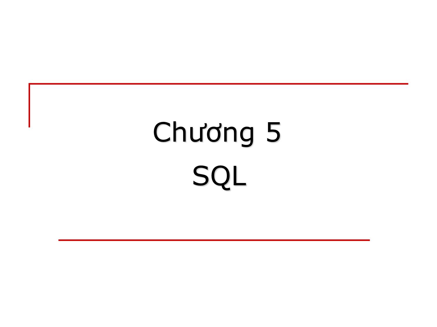 Bài giảng môn Cơ sở dữ liệu - Chương 5: SQL trang 1