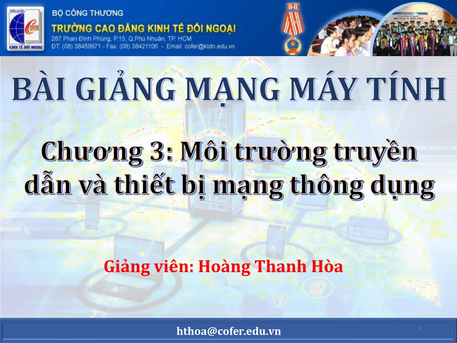 Bài giảng môn Mạng máy tính - Chương 3: Môi trường truyền dẫn và thiết bị mạng thông dụng - Hoàng Thanh Hòa trang 1