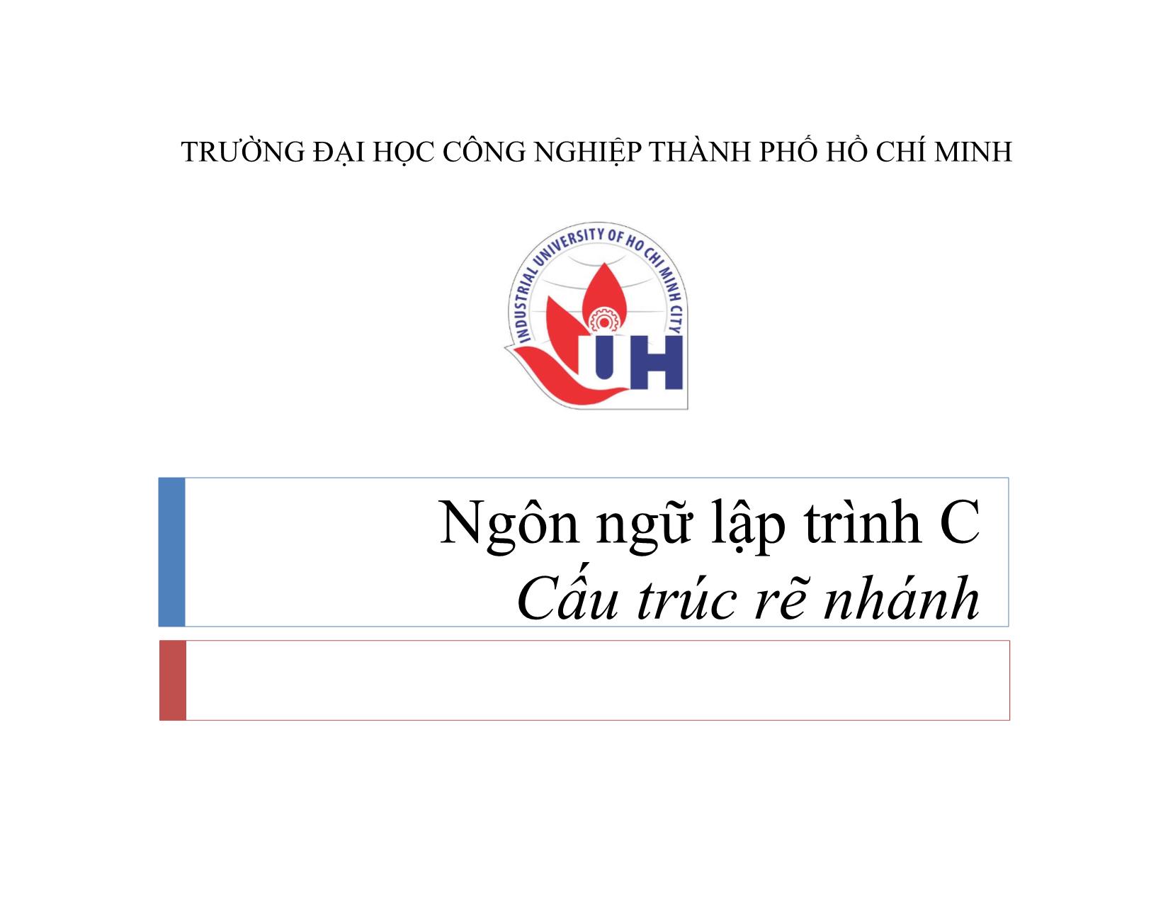 Bài giảng Ngôn ngữ lập trình C - Bài 3: Cấu trúc rẽ nhánh - Ngô Hữu Dũng trang 1