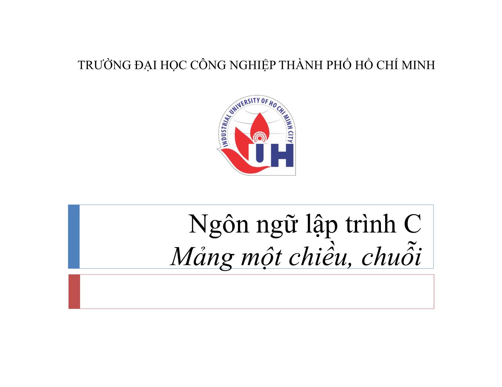 Bài giảng Ngôn ngữ lập trình C - Bài 6: Mảng một chiều, chuỗi - Ngô Hữu Dũng trang 1