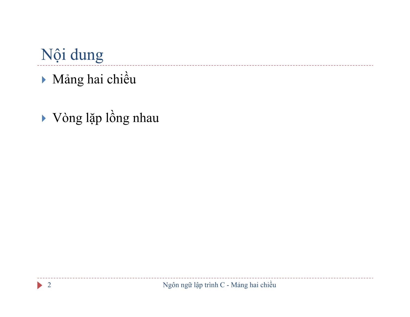 Bài giảng Ngôn ngữ lập trình C - Bài 7: Mảng hai chiều - Ngô Hữu Dũng trang 2