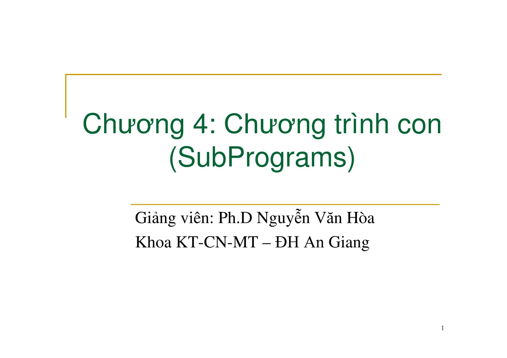 Bài giảng Nguyên lý ngôn ngữ lập trình - Chương 4: Chương trình con - Nguyễn Văn Hòa trang 1