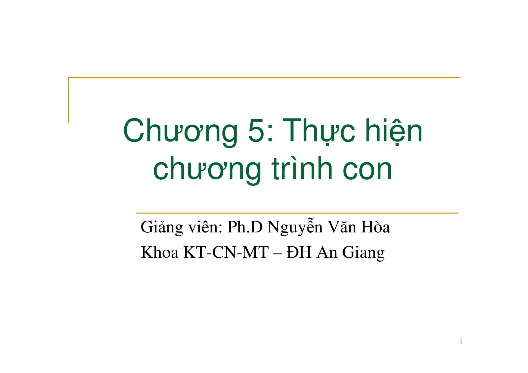 Bài giảng Nguyên lý ngôn ngữ lập trình - Chương 5: Thực hiện chương trình con - Nguyễn Văn Hòa trang 1