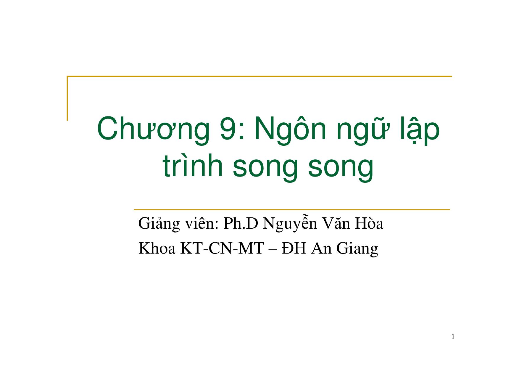 Bài giảng Nguyên lý ngôn ngữ lập trình - Chương 9: Ngôn ngữ lập trình song song - Nguyễn Văn Hòa trang 1