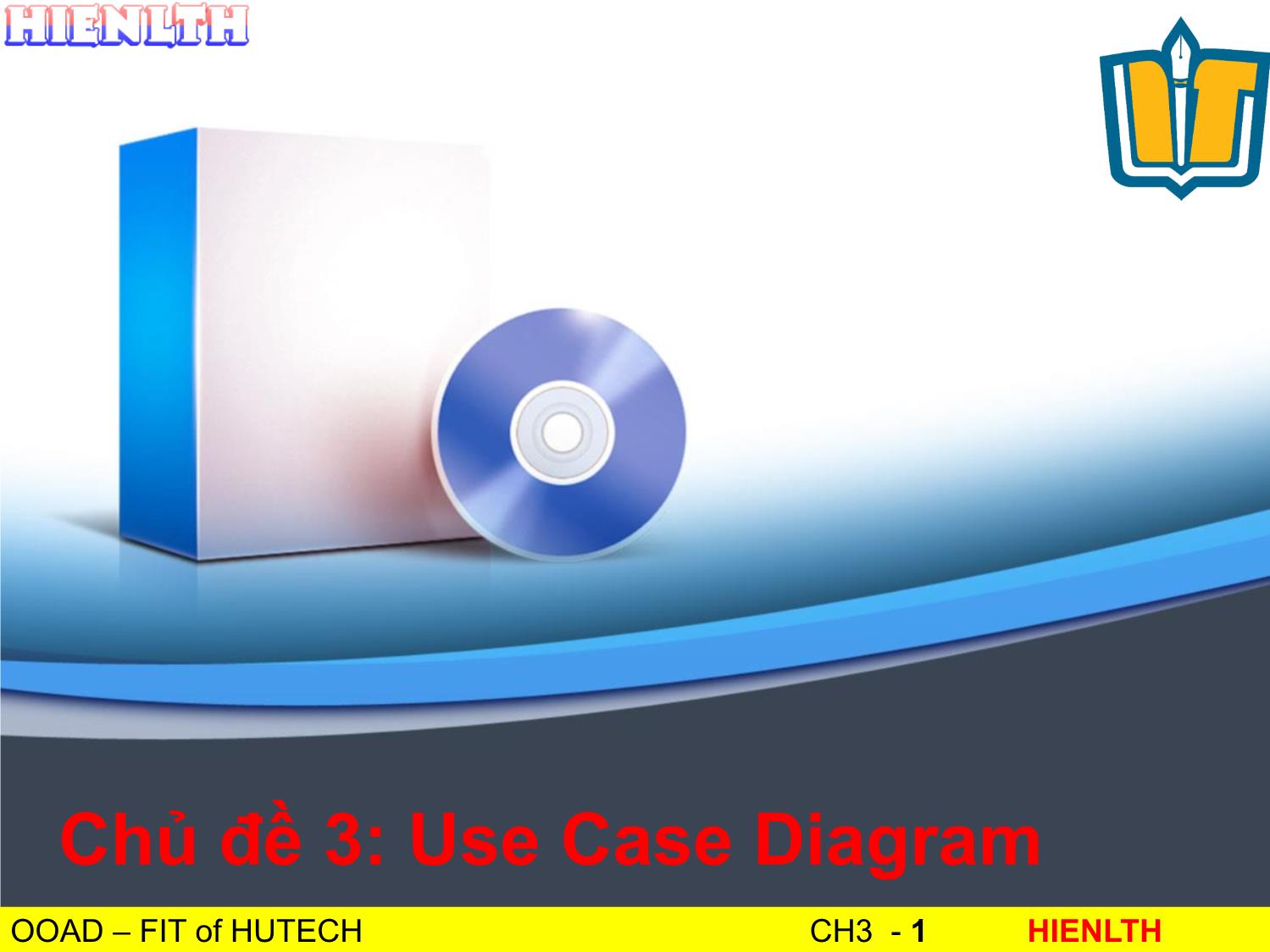 Bài giảng Phân tích thiết kế hướng đối tượng - Bài 3: Use Case Diagram - Lương Trần Hy Hiến trang 1