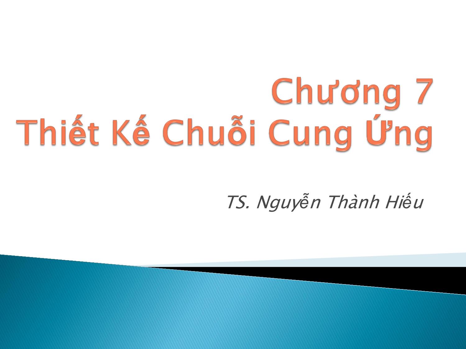 Bài giảng Quản trị chiến lược - Chương 7: Thiết kế chuỗi cung ứng - Nguyễn Thành Hiếu trang 1