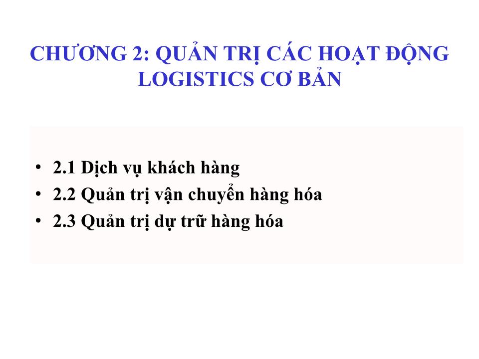 Bài giảng Quản trị Logistics kinh doanh - Chương 2: Quản trị các hoạt động Logistics cơ bản trang 2