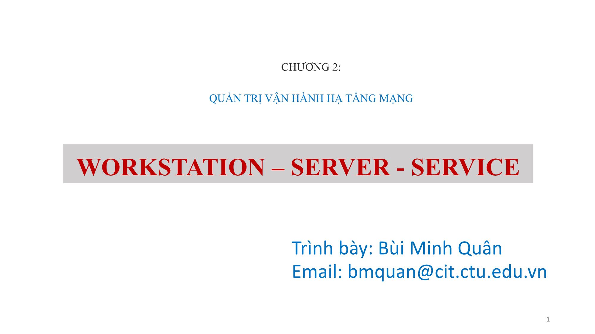 Bài giảng Quản trị mạng - Chương 2, Phần 2: Workstation. Server. Service - Bùi Minh Quân trang 1