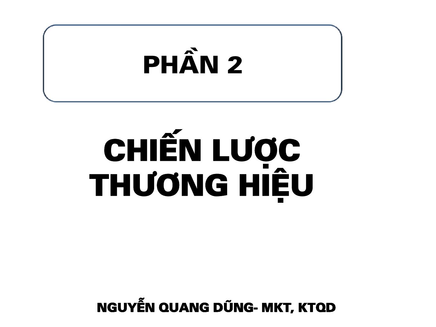 Bài giảng Quản trị thương hiệu - Chương 2: Chiến lược thương hiệu - Nguyễn Quang Dũng trang 1