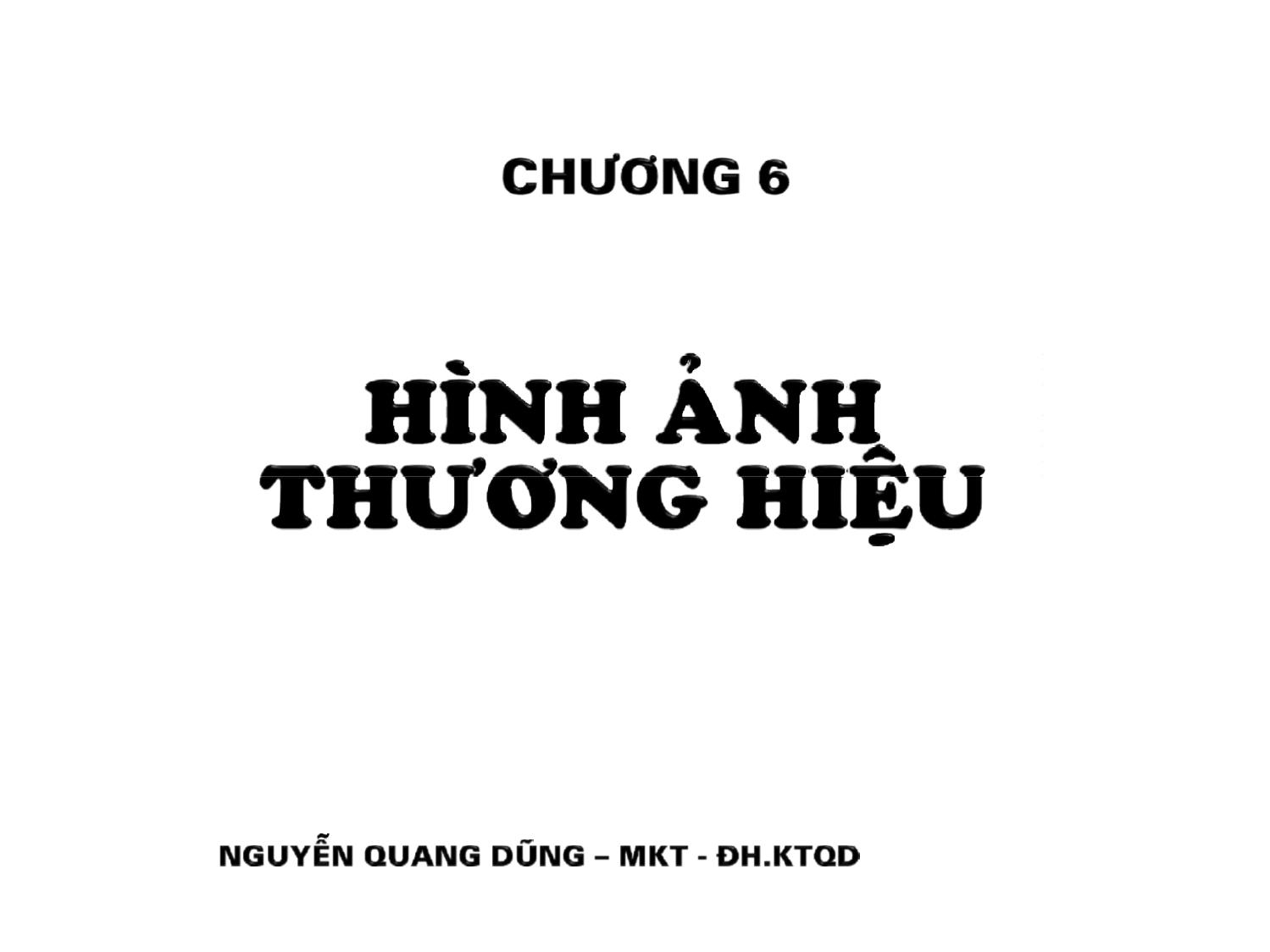 Bài giảng Quản trị thương hiệu - Chương 6: Hình ảnh thương hiệu - Nguyễn Quang Dũng trang 1