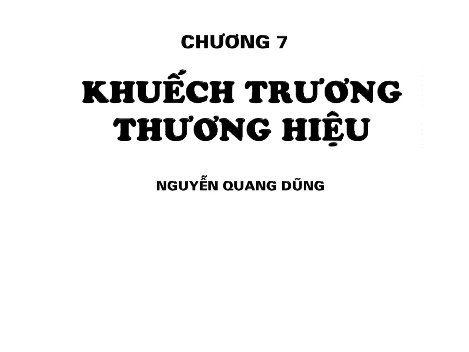 Bài giảng Quản trị thương hiệu - Chương 7: Khuếch trương thương hiệu - Nguyễn Quang Dũng trang 1