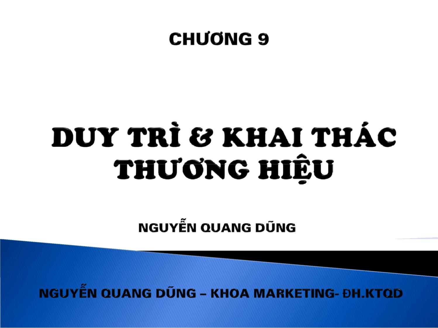 Bài giảng Quản trị thương hiệu - Chương 9: Duy trì và khai thác thương hiệu - Nguyễn Quang Dũng trang 1