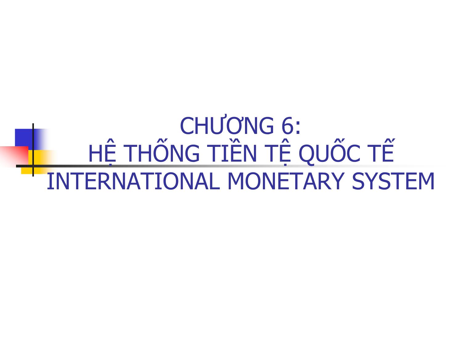 Bài giảng Tài chính quốc tế - Chương 6: Hệ thống tiền tệ quốc tế - Nguyễn Trọng Tài trang 1
