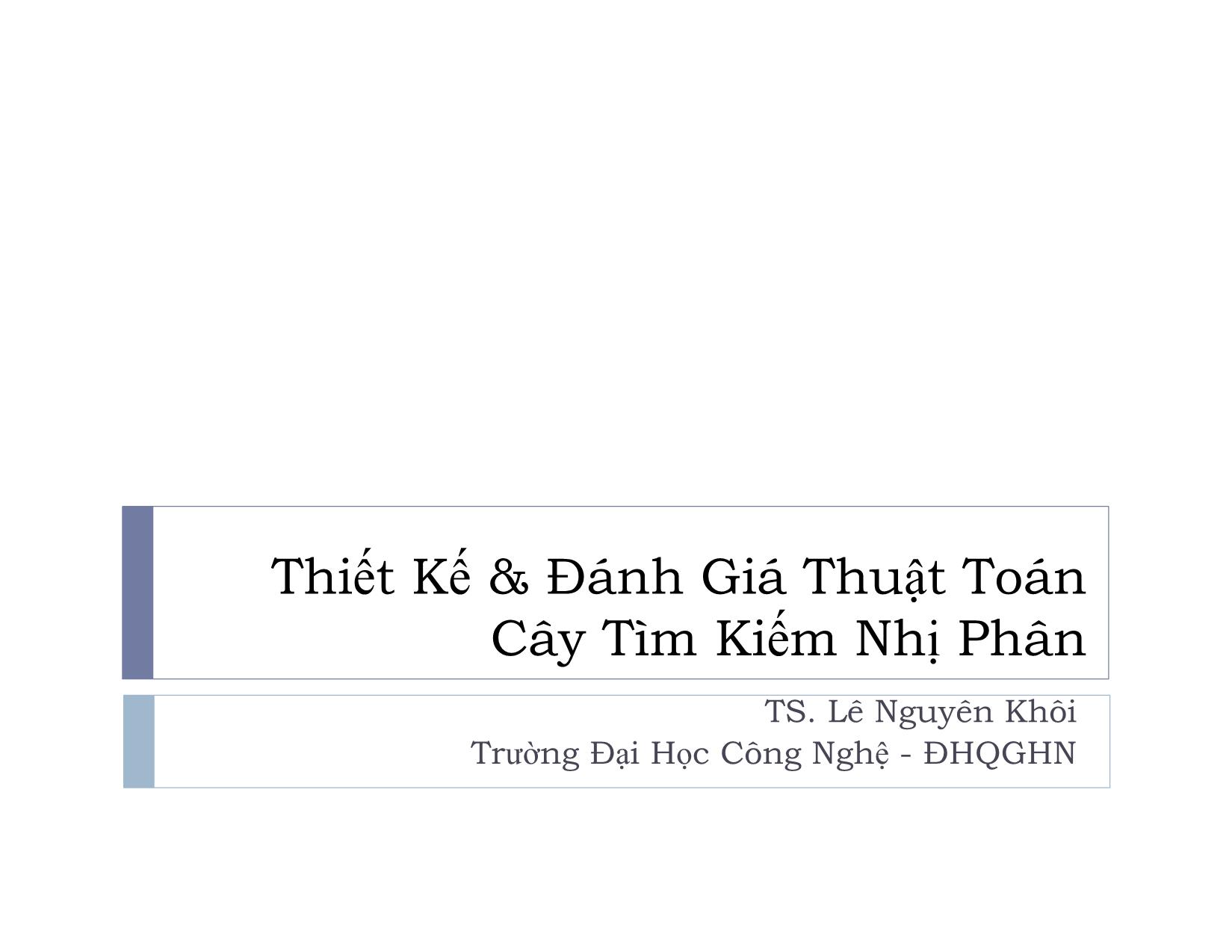 Bài giảng Thiết kế và đánh giá thuật toán - Bài 7: Cây tìm kiếm nhị phân - Lê Nguyên Khôi trang 1