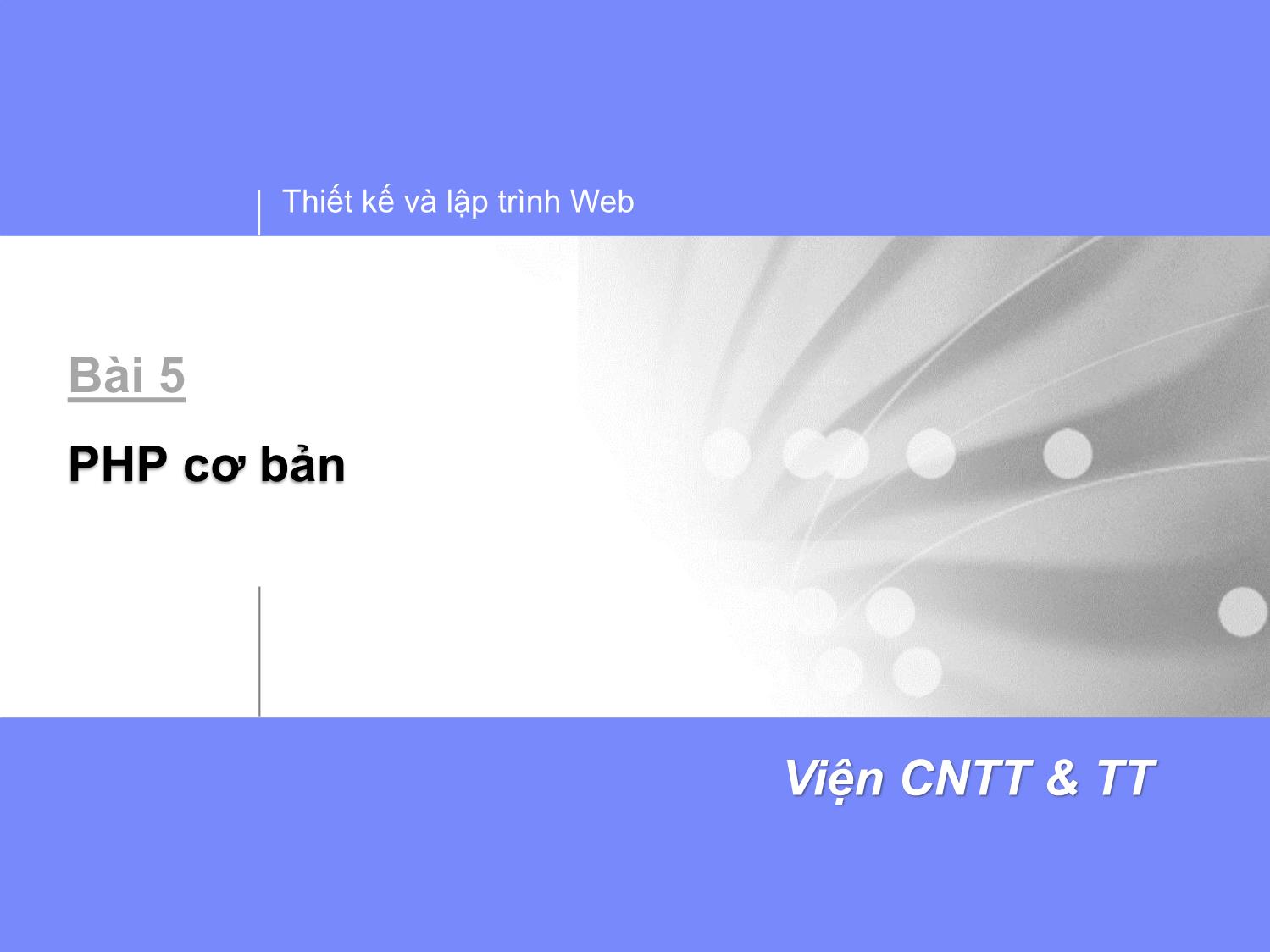 Bài giảng Thiết kế và lập trình Web - Bài 10: PHP cơ bản trang 1