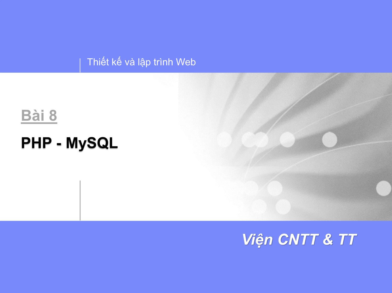 Bài giảng Thiết kế và lập trình Web - Bài 8: PHP. MySQL trang 1
